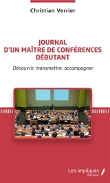 Journal d'un maître de conférences débutant : découvrir, transmettre, accompagner - Christian Verrier