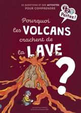 Pourquoi les volcans crachent de la lave ? : 10 questions et des activités pour comprendre - Youri Hamon
