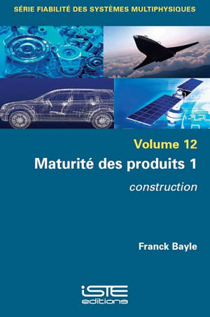Maturité des produits. Vol. 1. Construction - Franck Bayle