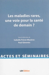 Les maladies rares, une voie pour la santé de demain ? : actes du colloque universitaire, 11 septembre 2014, Toulouse