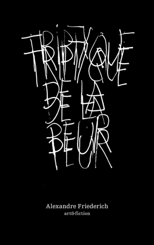 Triptyque de la peur - Alexandre Friederich