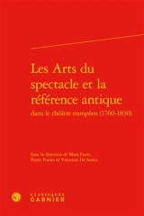 Les arts du spectacle et la référence antique dans le théâtre européen (1760-1830)