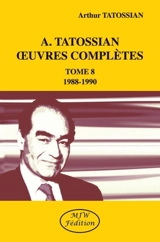 Oeuvres complètes. Vol. 8. 1988-1990 - Arthur Tatossian