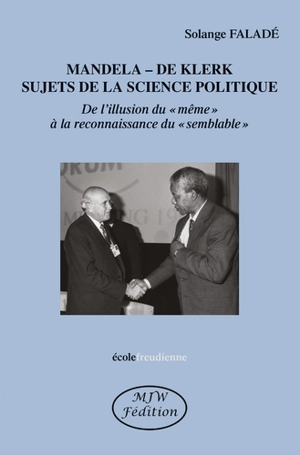 Mandela-De Klerk sujets de la science politique : de l'illusion du même à la reconnaissance du semblable - Solange Faladé
