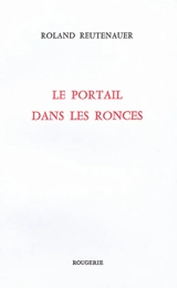 Le portail dans les ronces - Roland Reutenauer