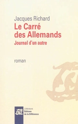 Le carré des Allemands : journal d'un autre - Jacques Richard