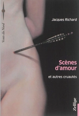 Scènes d'amour : et autres cruautés - Jacques Richard