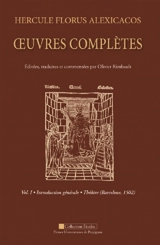 Oeuvres complètes. Vol. 1. Introduction générale, théâtre (Barcelone, 1502) - Hercules Florus Alexicachus