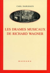 Les Drames musicaux de Richard Wagner - Carl Dahlhaus