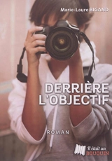 Derrière l'objectif - Marie-Laure Bigand