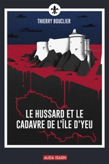 Le Hussard et le cadavre de l'île d'Yeu - Thierry Bouclier