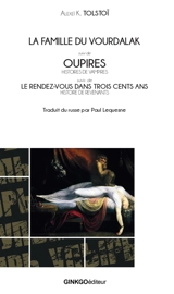 La famille du Vourdalak. Oupires : histoires de vampires. Le rendez-vous dans trois cents ans : histoire de revenants - Alekseï Konstantinovitch Tolstoï