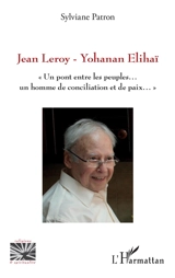 Jean Leroy-Yohanan Elihaï : un pont entre les peuples... un homme de conciliation et de paix... - Yohanan Elihai