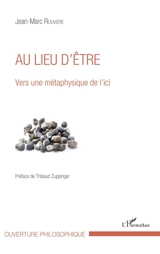 Au lieu d'être : vers une métaphysique de l'ici - Jean-Marc Rouvière