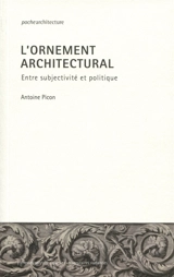 L'ornement architectural : entre subjectivité et politique - Antoine Picon