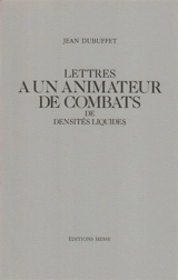 Lettres à un animateur de combats de densités liquides - Jean Dubuffet