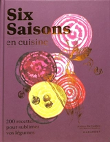 Six saisons en cuisine : 200 recettes pour sublimer vos légumes - Joshua McFadden