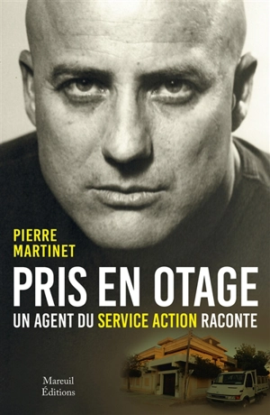Pris en otage : un agent du service Action raconte - Pierre Martinet