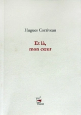 Et là, mon coeur - Hugues Corriveau
