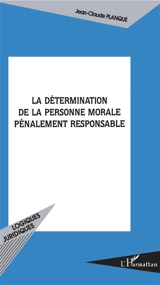 La détermination de la personne morale pénalement responsable - Jean-Claude Planque