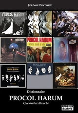 Procol Harum : une ombre blanche : dictionnaire - Jérôme Pintoux