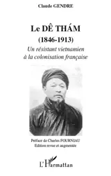Le Dê Tham : (1858-1913) : un résistant vietnamien à la colonisation française - Claude Gendre