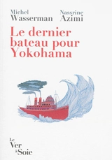 Le dernier bateau pour Yokohama : les Sirota, une odyssée politique et culturelle : texte intégral - Michel Wasserman