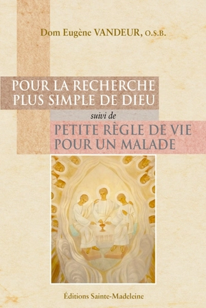 Pour la recherche plus simple de Dieu. Petite règle de vie pour un malade - Eugène Vandeur