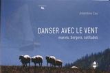 Danser avec le vent : marins, bergers, solitudes - Amandine Cau