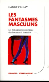 Les fantasmes masculins : de l'imaginaire érotique des hommes à la réalité - Nancy Friday