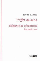 L'effet de sens : éléments de sémiotique lacanienne - Guy Le Gaufey