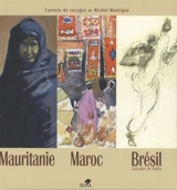 Mauritanie, Maroc, Brésil (Salvador de Bahia) : carnets de voyages - Michel Montigné
