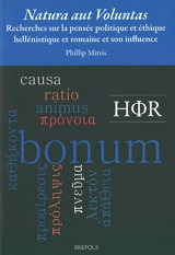 Natura aut voluntas : recherches sur la pensée politique et éthique hellénistique et romaine et son influence - Phillip Mitsis