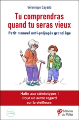 Tu comprendras quand tu seras vieux : petit manuel anti-préjugés grand âge - Véronique Cayado