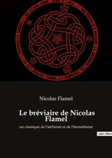Le bréviaire de Nicolas Flamel : un classique de l'alchimie et de l'hermétisme - Nicolas Flamel