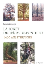 La forêt de Crécy-en-Ponthieu : 1.400 ans d'histoire - Jacques Lengagne