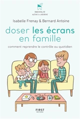 Doser les écrans en famille : comment reprendre le contrôle des outils numériques - Isabelle Frenay