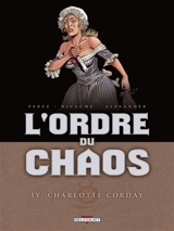 L'ordre du chaos. Vol. 4. Charlotte Corday - Damien Perez