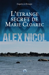 Enquêtes en Bretagne. L'étrange secret de Marie Cloarec - Alex Nicol