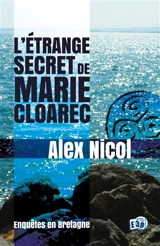 Enquêtes en Bretagne. L'étrange secret de Marie Cloarec - Alex Nicol