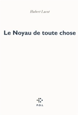 Le noyau de toute chose - Hubert Lucot