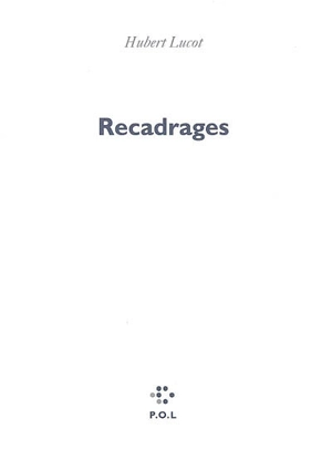 Recadrages - Hubert Lucot