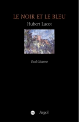 Le noir et le bleu : Paul Cézanne - Hubert Lucot