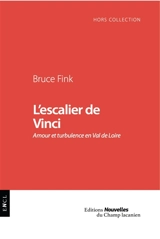 L'escalier de Vinci : amour et turbulence en Val de Loire - Bruce Fink