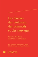 Les savoirs des barbares, des primitifs et des sauvages : lectures de l'autre aux XVIIIe et XIXe siècles