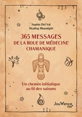 365 messages de la roue de médecine chamanique : un chemin initiatique au fil des saisons - Sophie Del Val