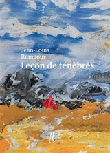 Leçon de ténèbres : poème - Jean-Louis Rambour