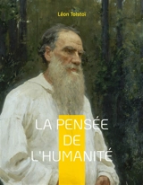 La Pensée de l'Humanité : La dernière oeuvre de Léon Tolstoï - Tolstoï, Léon
