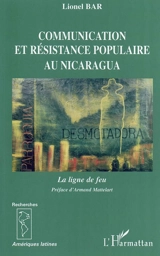 Communication et résistance populaire au Nicaragua : ligne de feu - Lionel Bar
