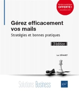 Gérez efficacement vos mails : stratégies et bonnes pratiques - Luc Démaret